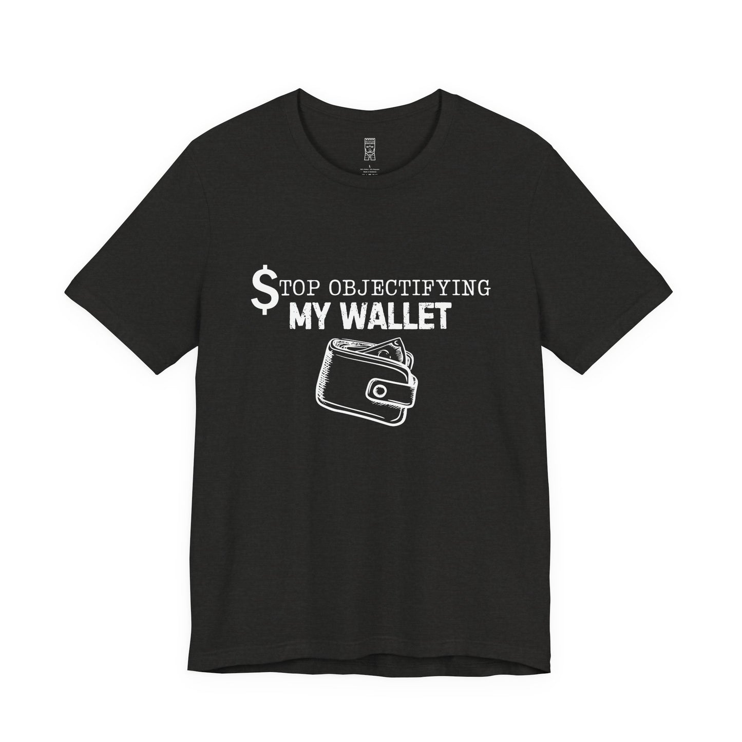 Stop objectifying my wallet T-shirt