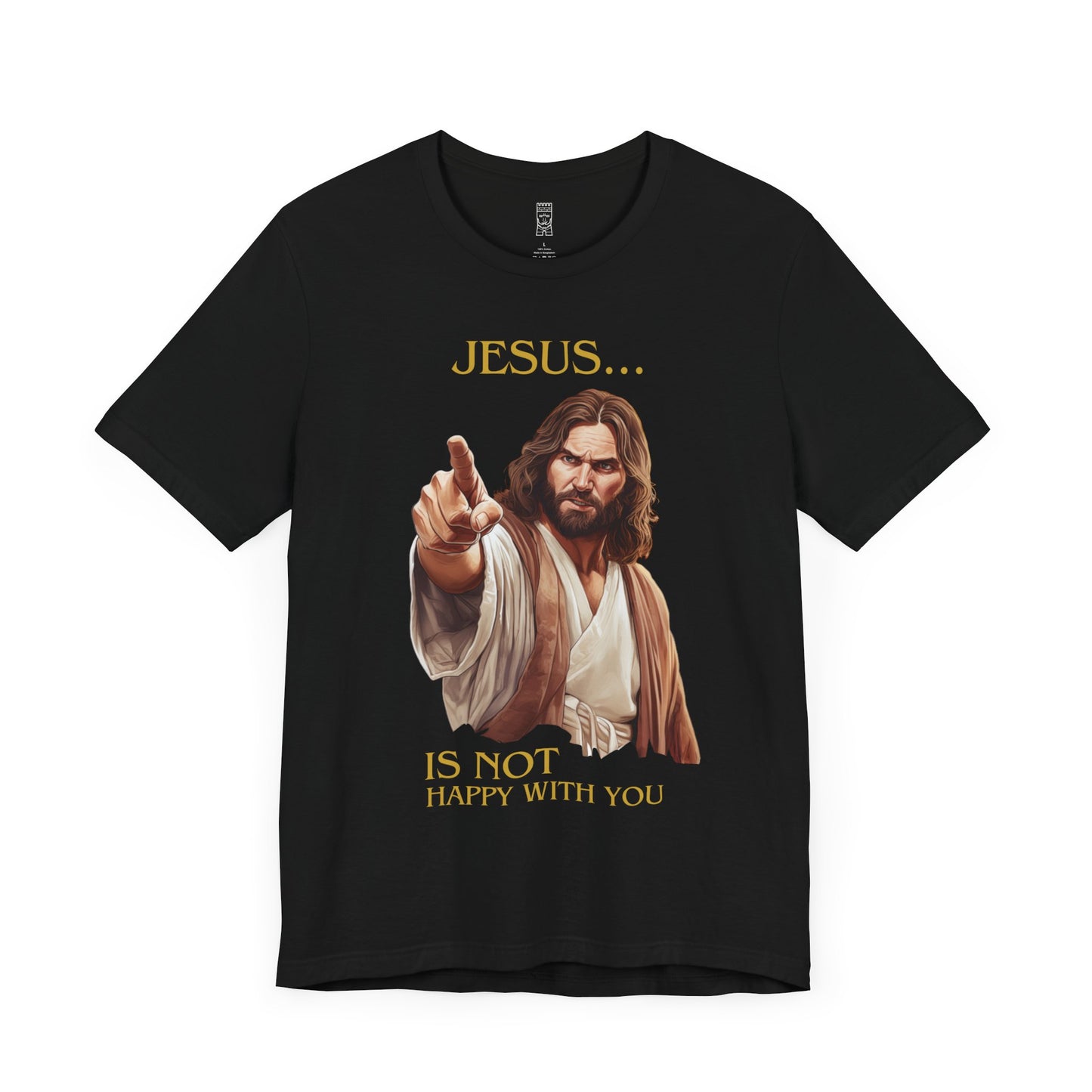 Jesus is not happy with you T-shirt