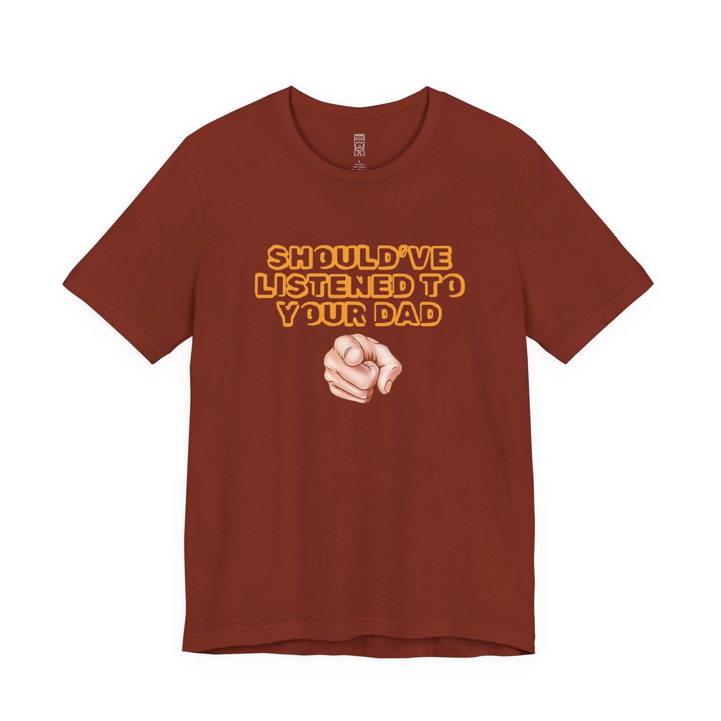 Should have listened to your dad T-shirt