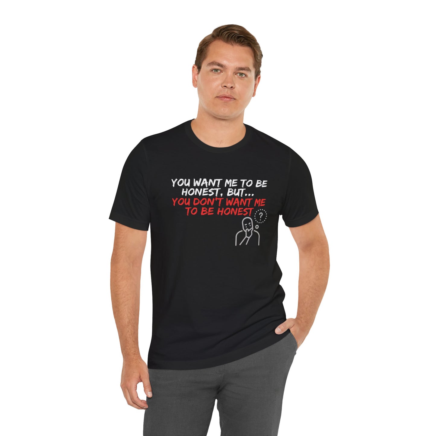 You want, but don't want honesty - T-shirt