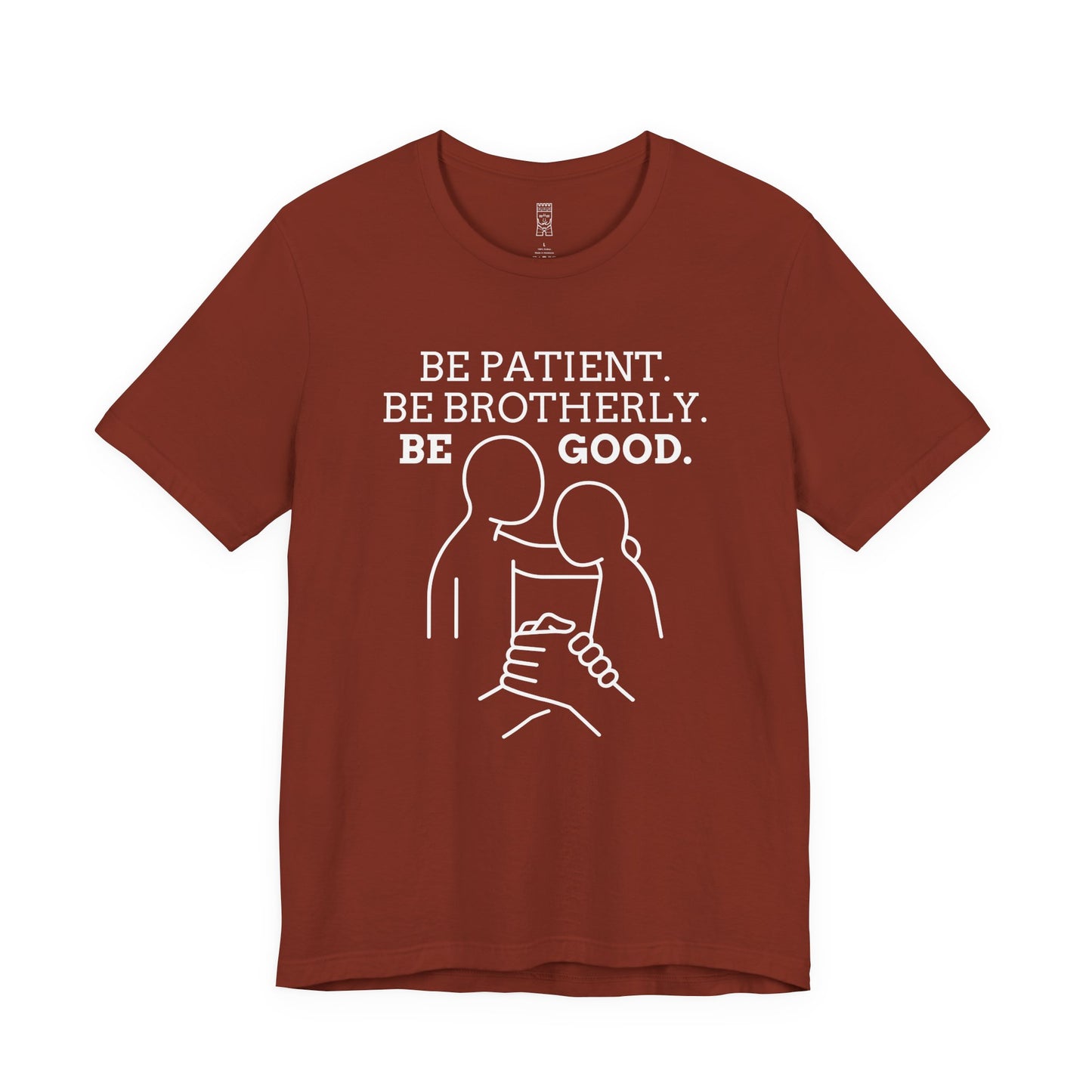 Be patient, be brotherly, be good - T-shirt