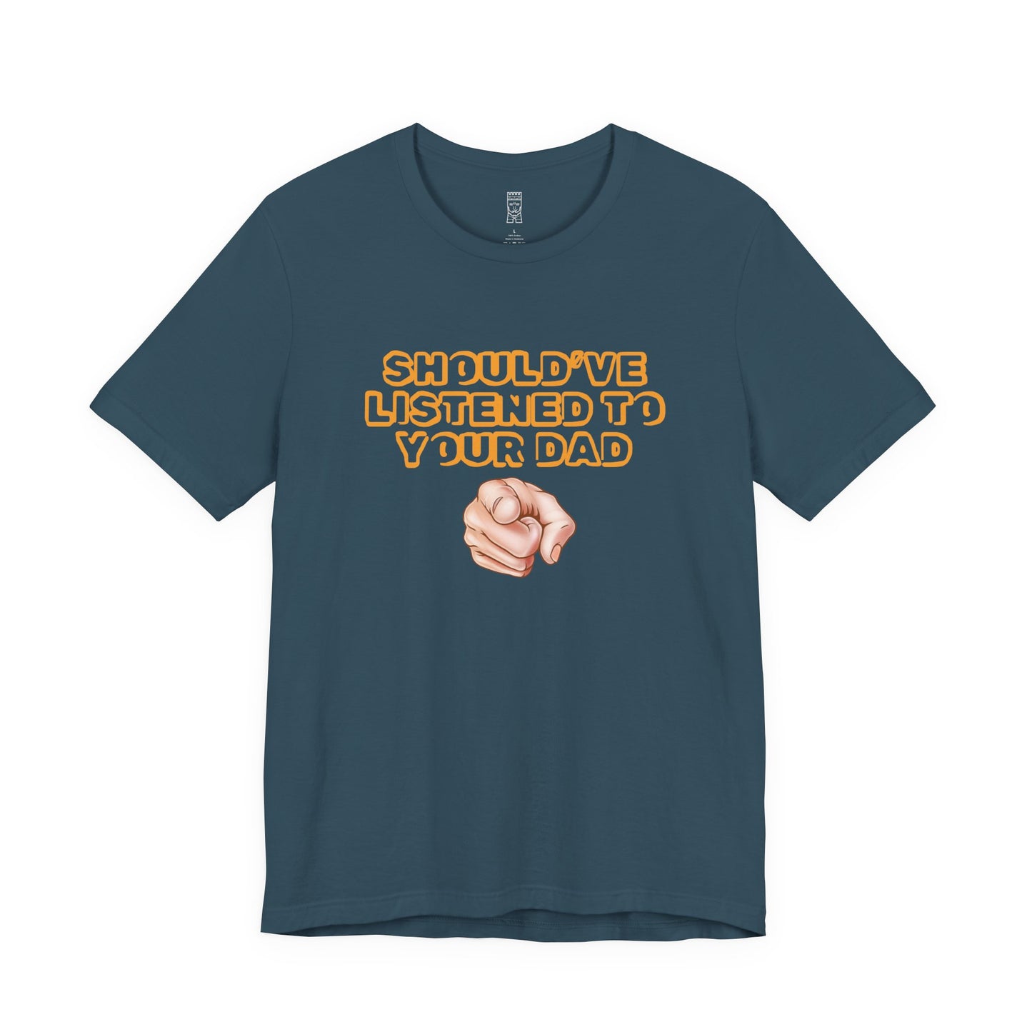 Should have listened to your dad T-shirt