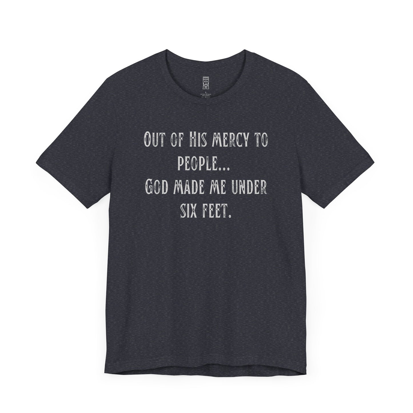 God made me under six feet tall T-shirt