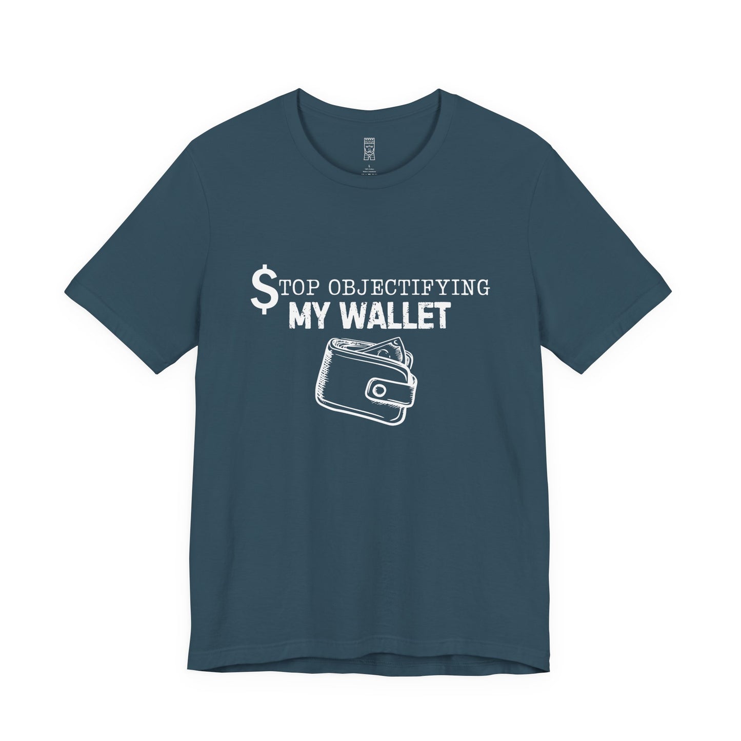 Stop objectifying my wallet T-shirt