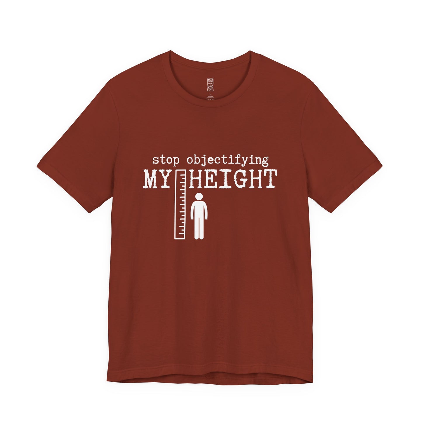 Stop objectifying my height T-shirt