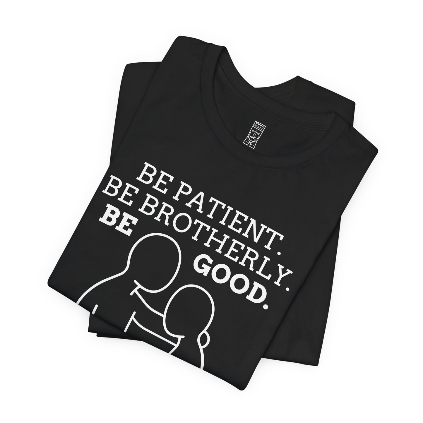 Be patient, be brotherly, be good - T-shirt