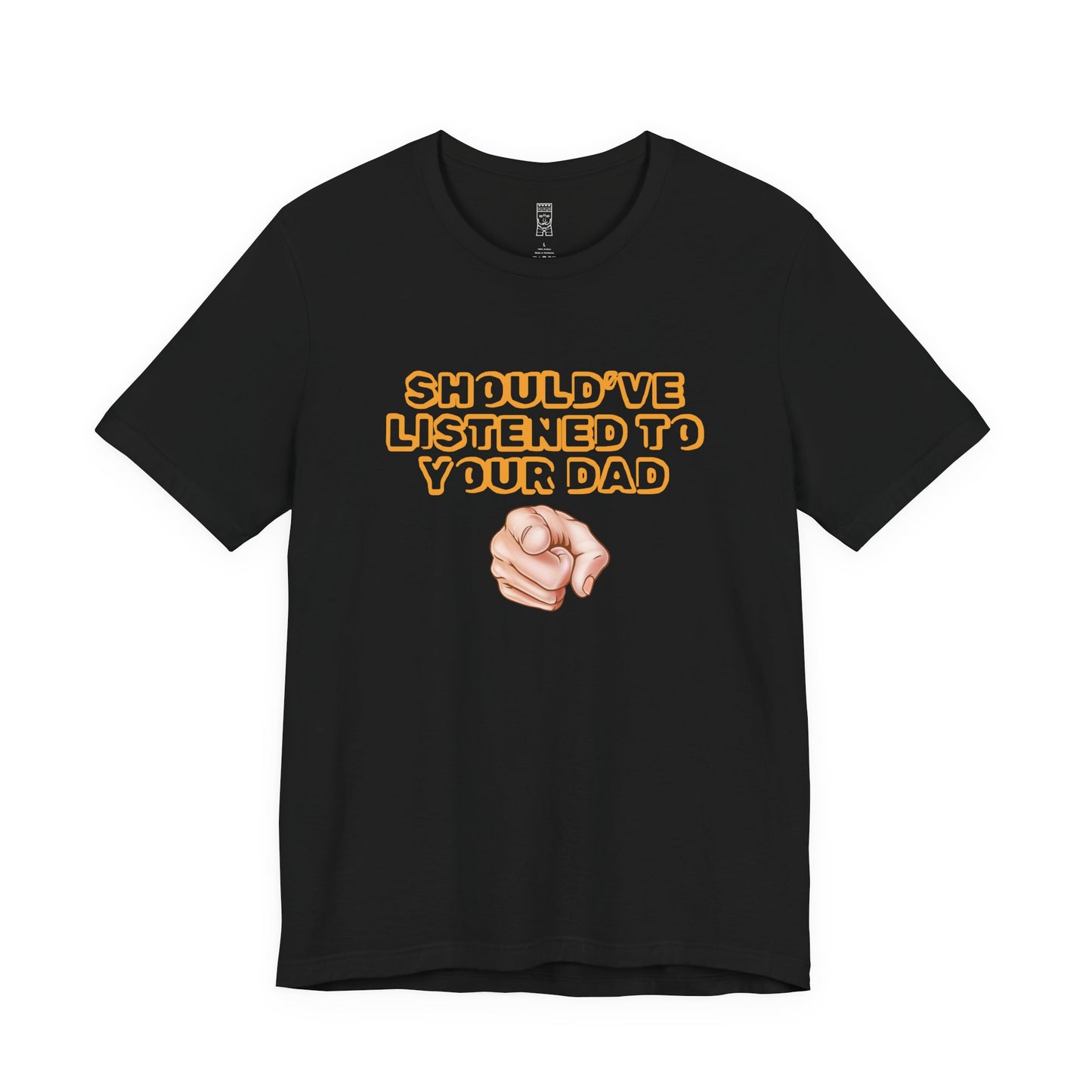 Should have listened to your dad T-shirt