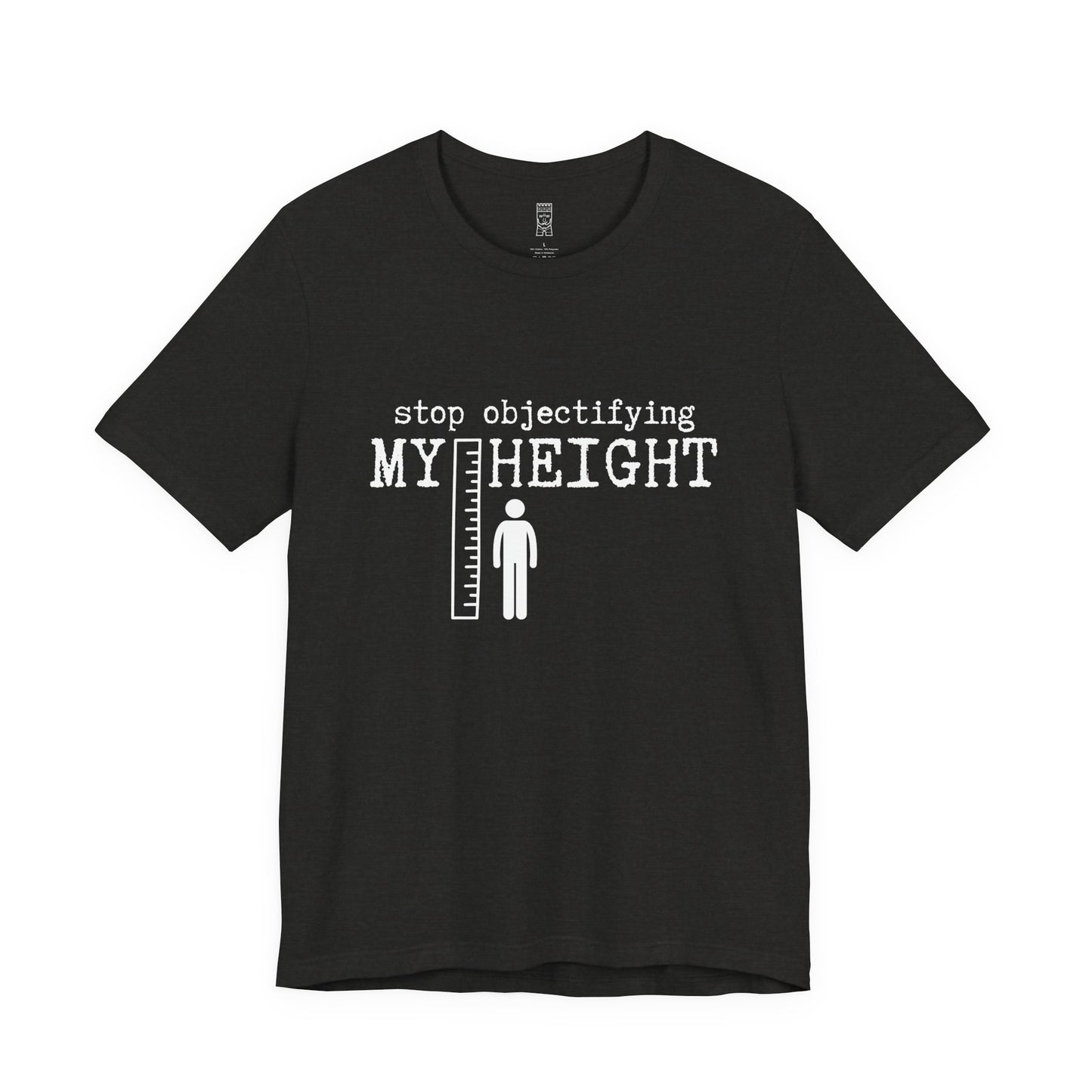 Stop objectifying my height T-shirt