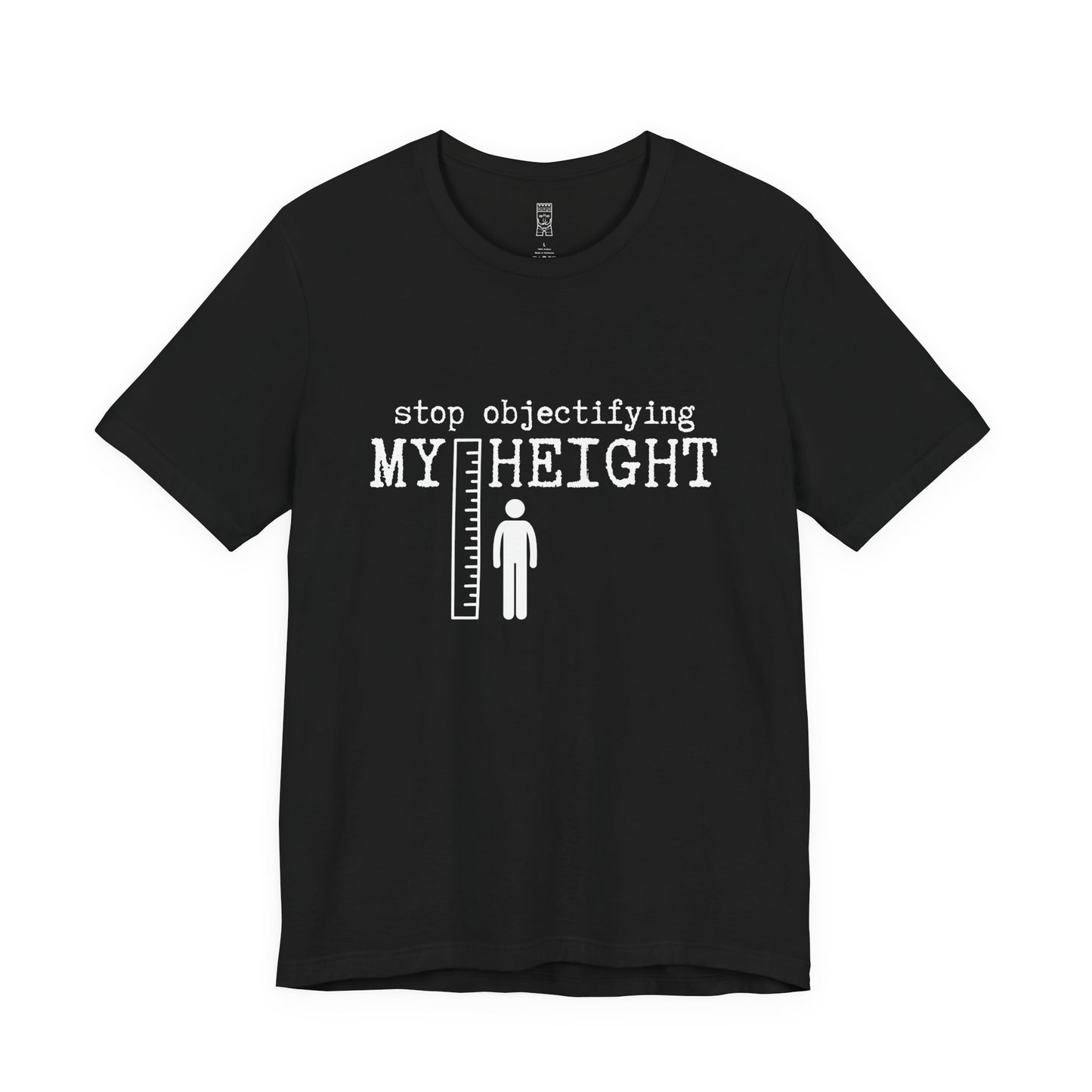 Stop objectifying my height T-shirt