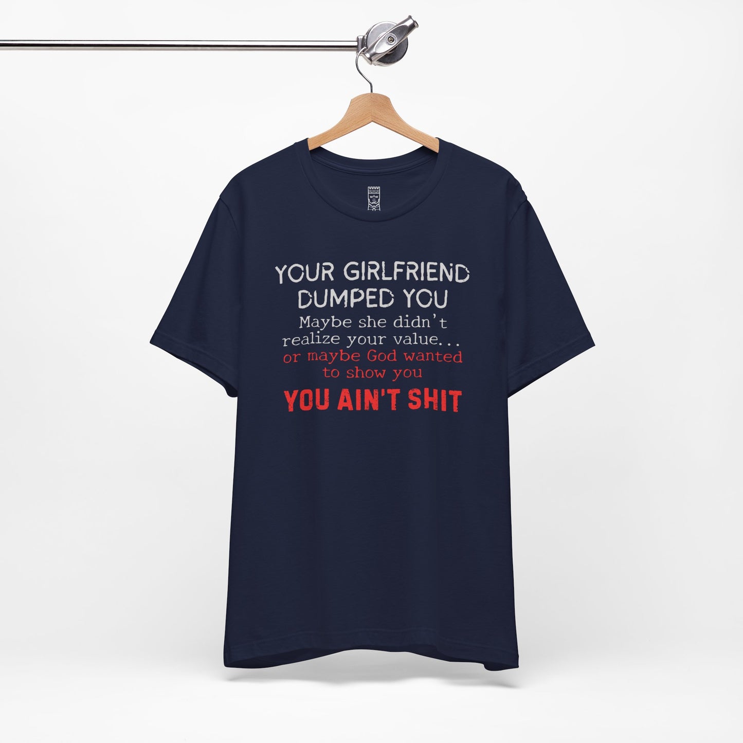 Your girlfriend dumped you T-shirt