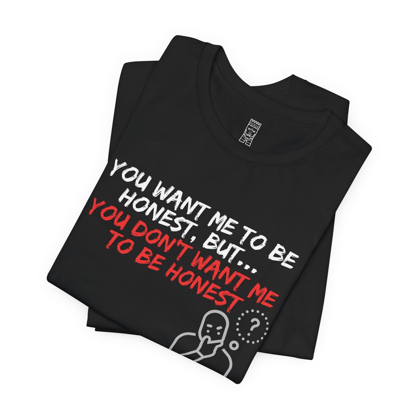 You want, but don't want honesty - T-shirt