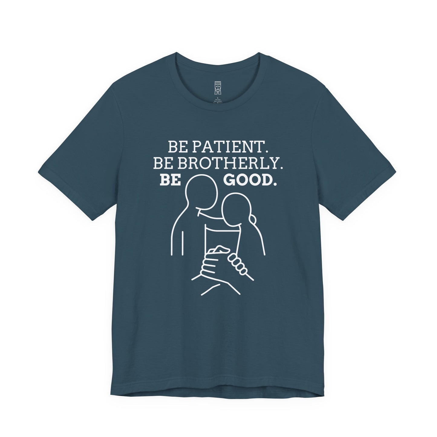 Be patient, be brotherly, be good - T-shirt