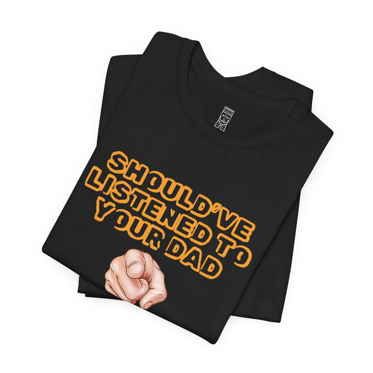 Should have listened to your dad T-shirt