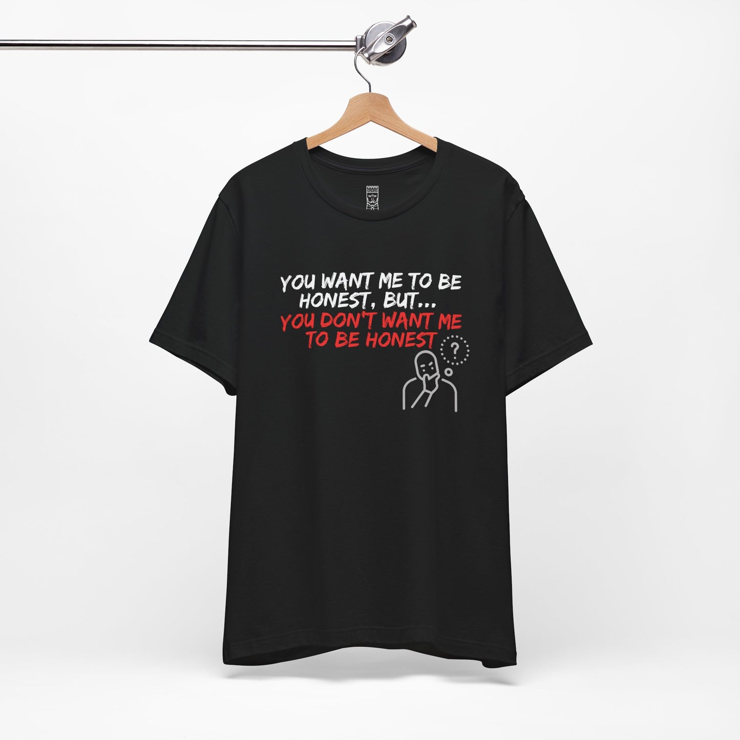 You want, but don't want honesty - T-shirt