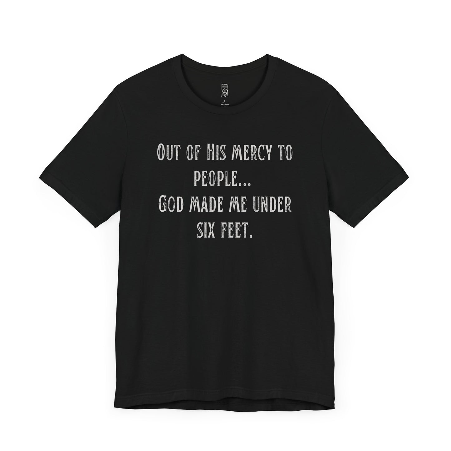 God made me under six feet tall T-shirt