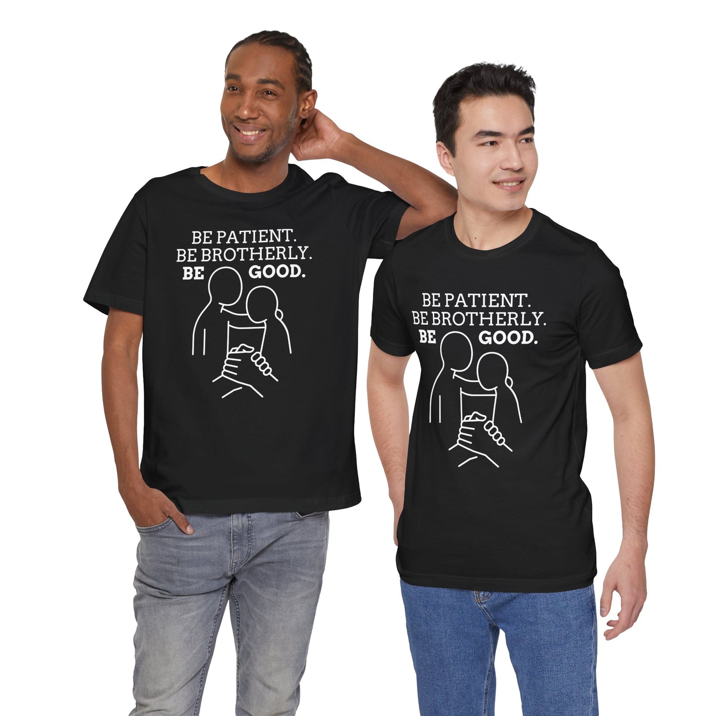 Be patient, be brotherly, be good - T-shirt