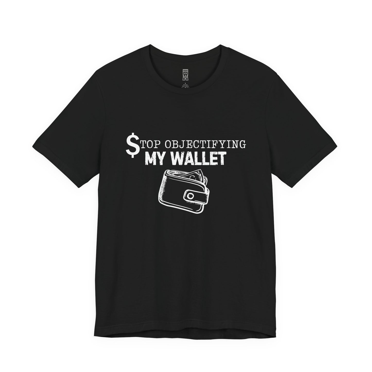 Stop objectifying my wallet T-shirt