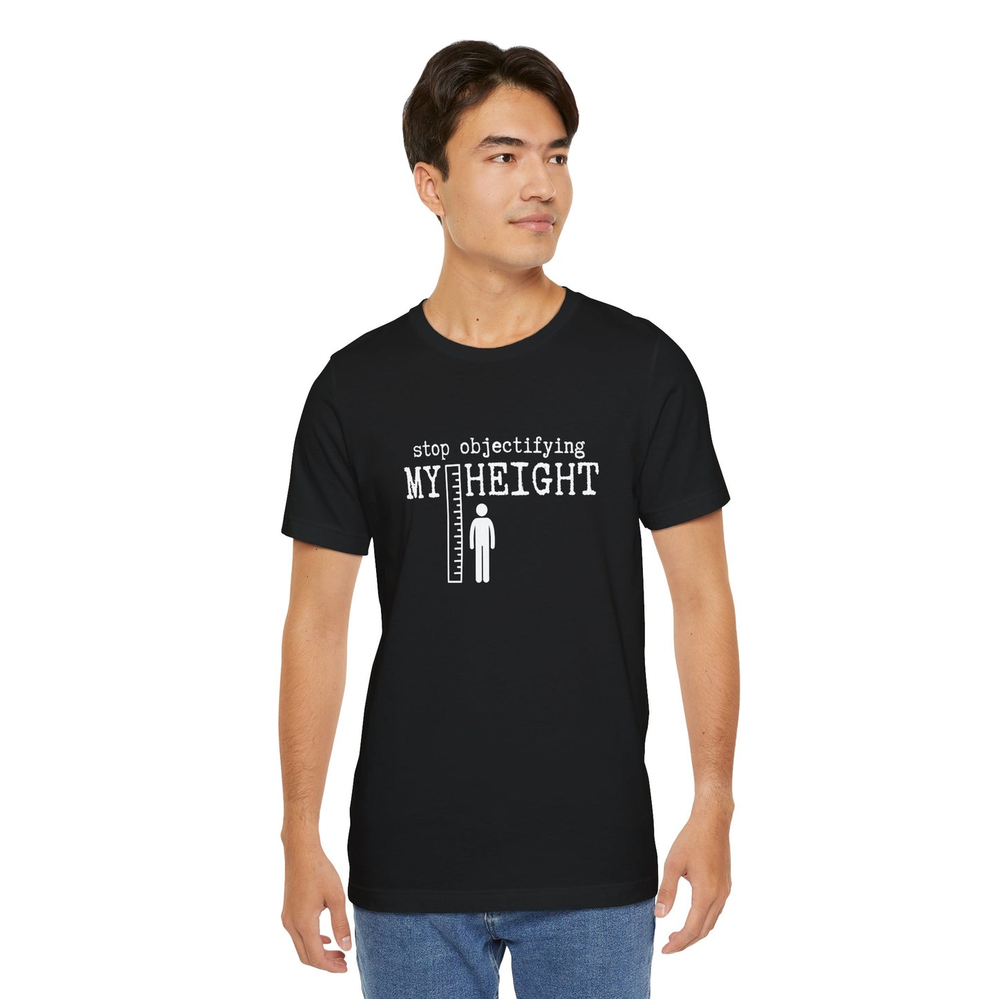 Stop objectifying my height T-shirt
