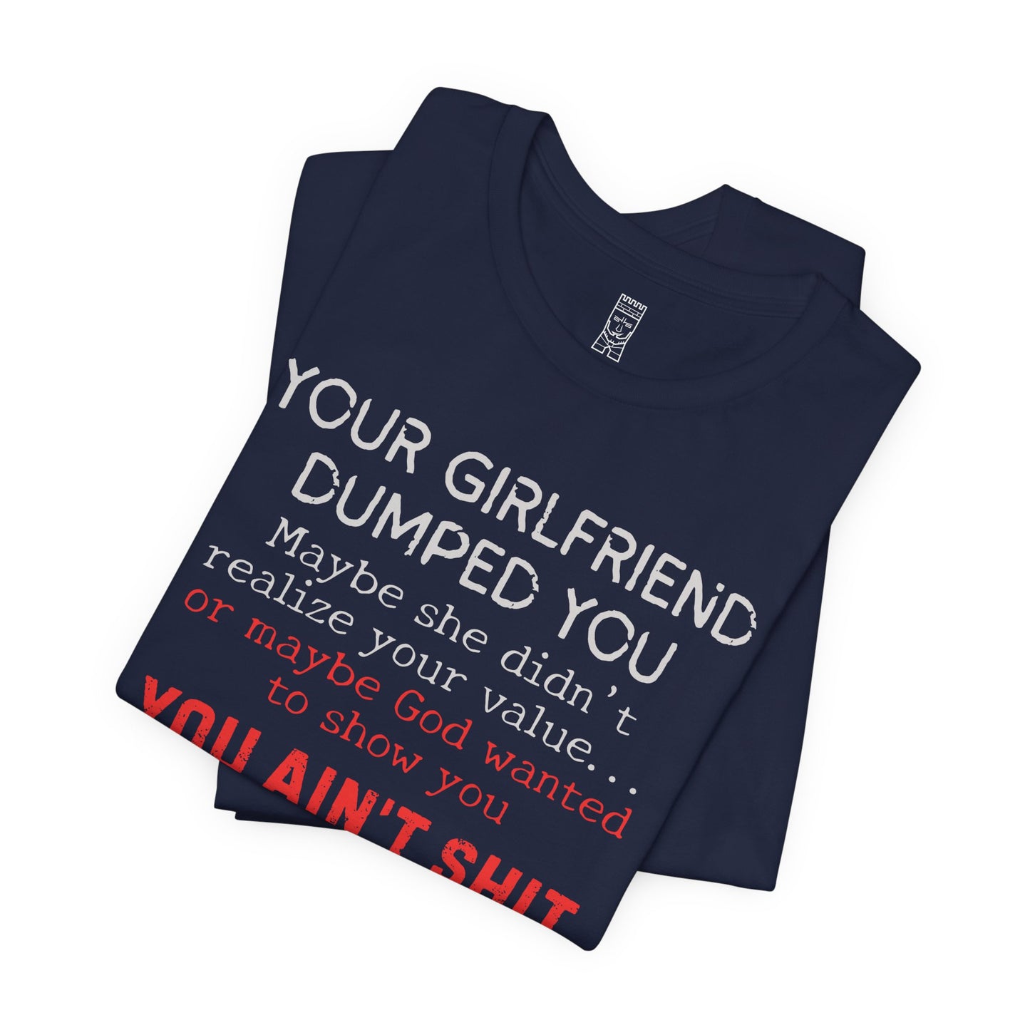 Your girlfriend dumped you T-shirt