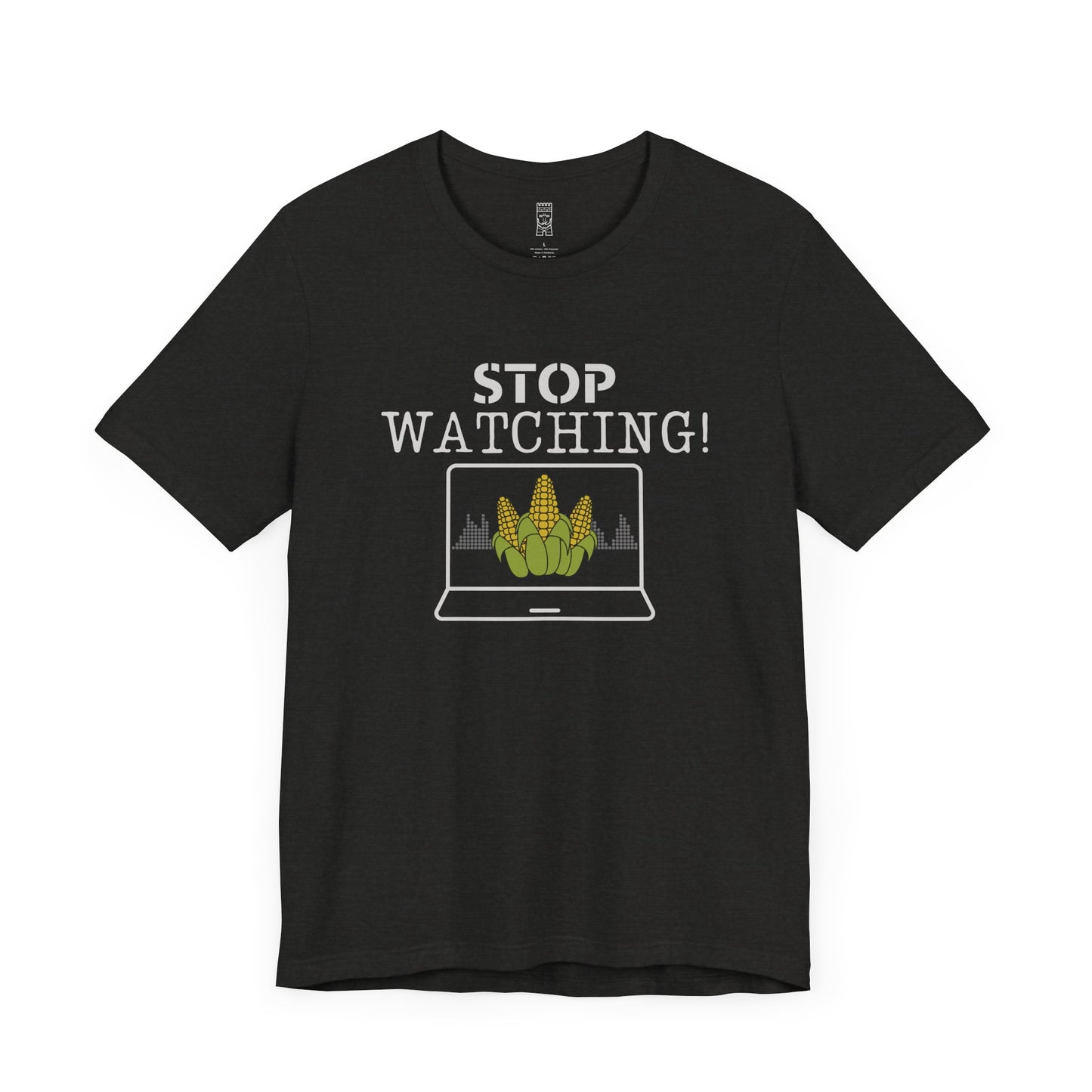 Stop watching corn - T-shirt
