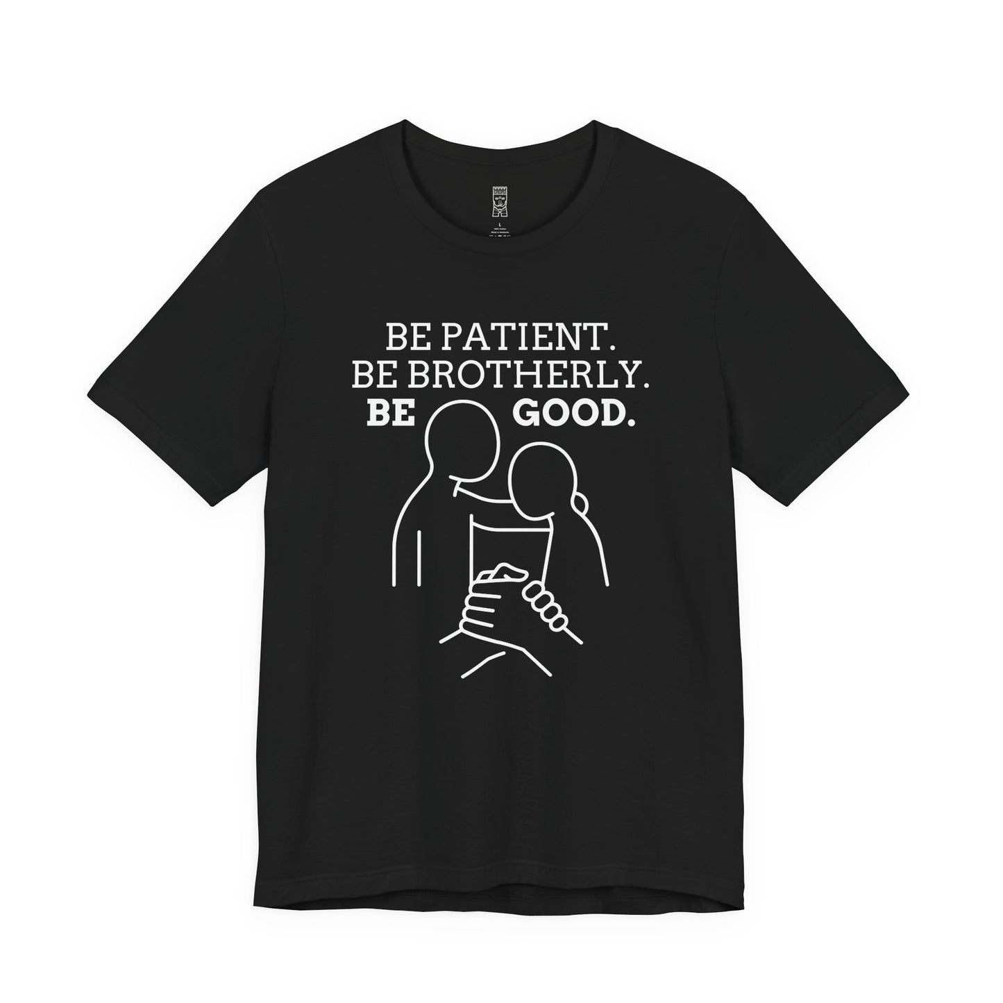 Be patient, be brotherly, be good - T-shirt