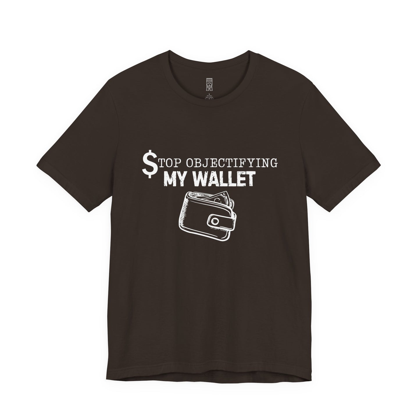 Stop objectifying my wallet T-shirt