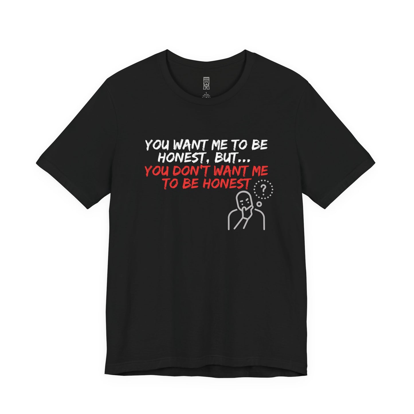 You want, but don't want honesty - T-shirt