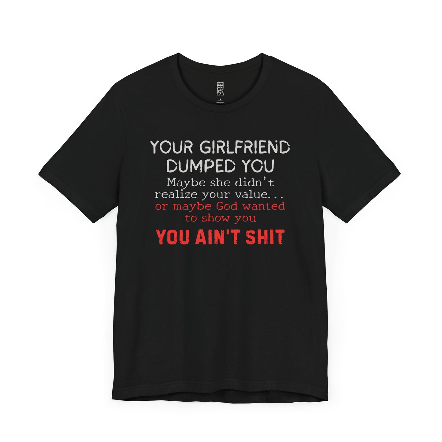 Your girlfriend dumped you T-shirt