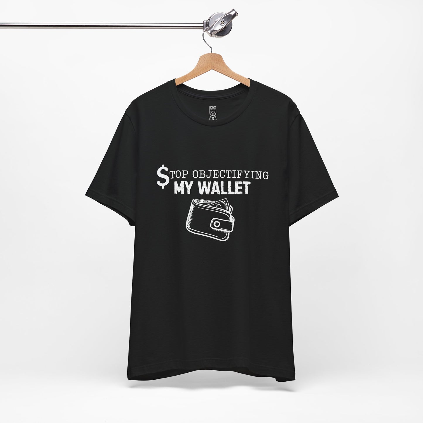 Stop objectifying my wallet T-shirt