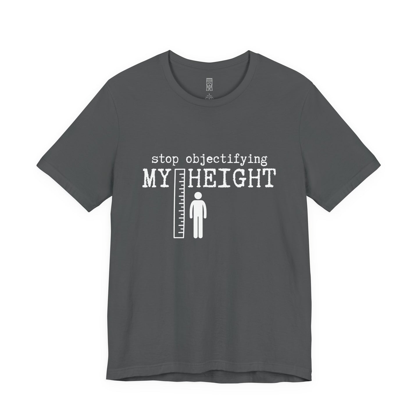 Stop objectifying my height T-shirt