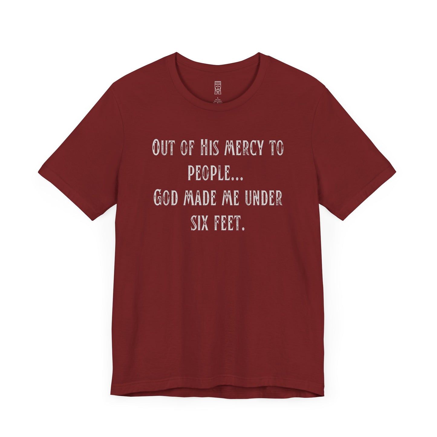 God made me under six feet tall T-shirt