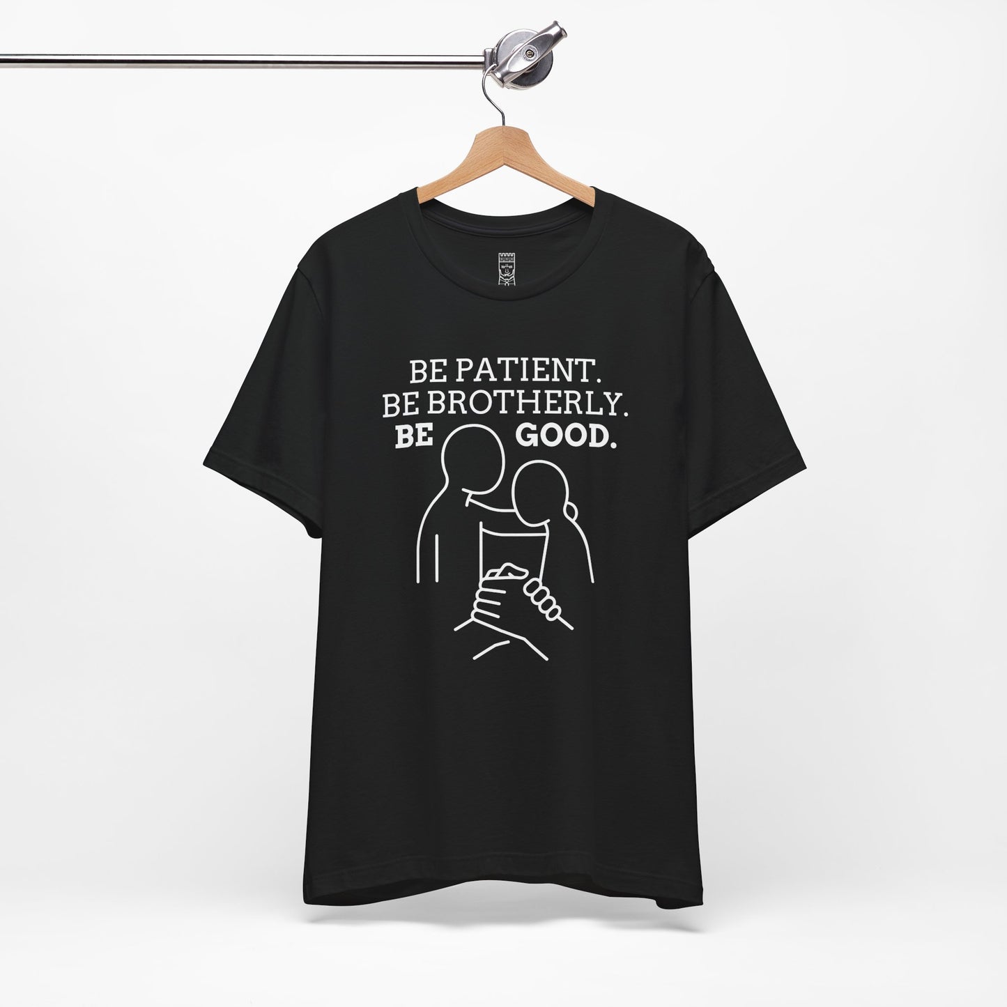 Be patient, be brotherly, be good - T-shirt