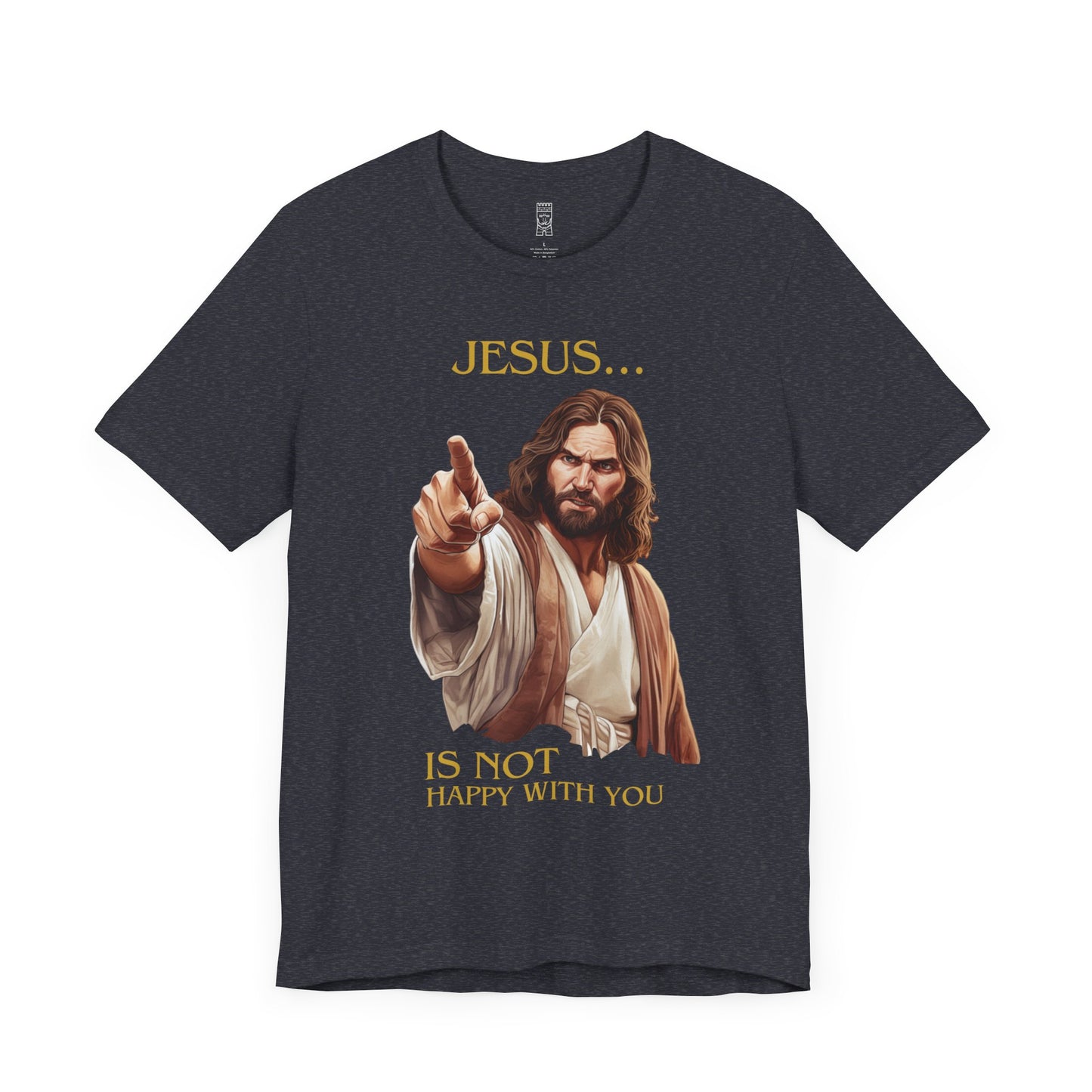 Jesus is not happy with you T-shirt