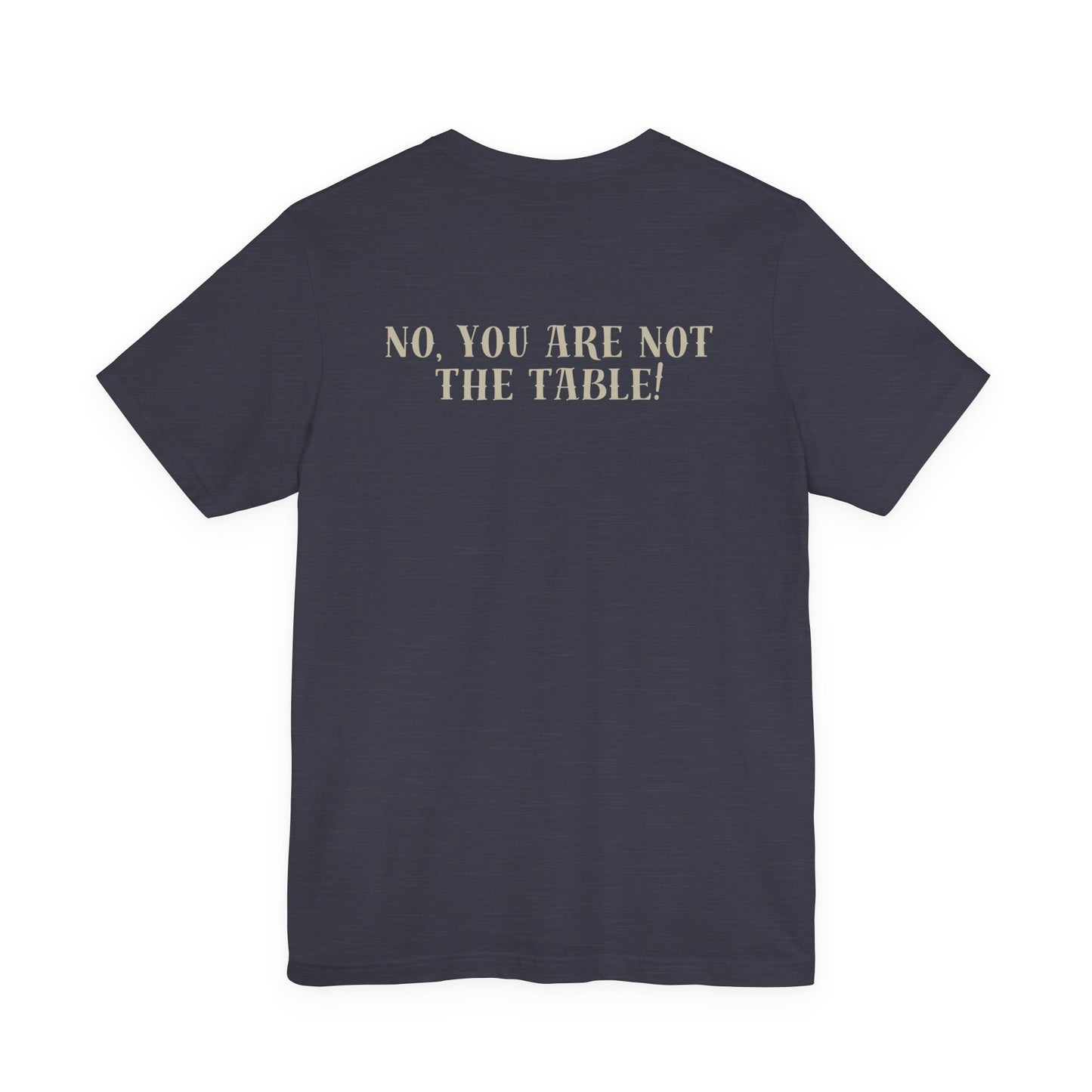 What do you bring to the table T-shirt