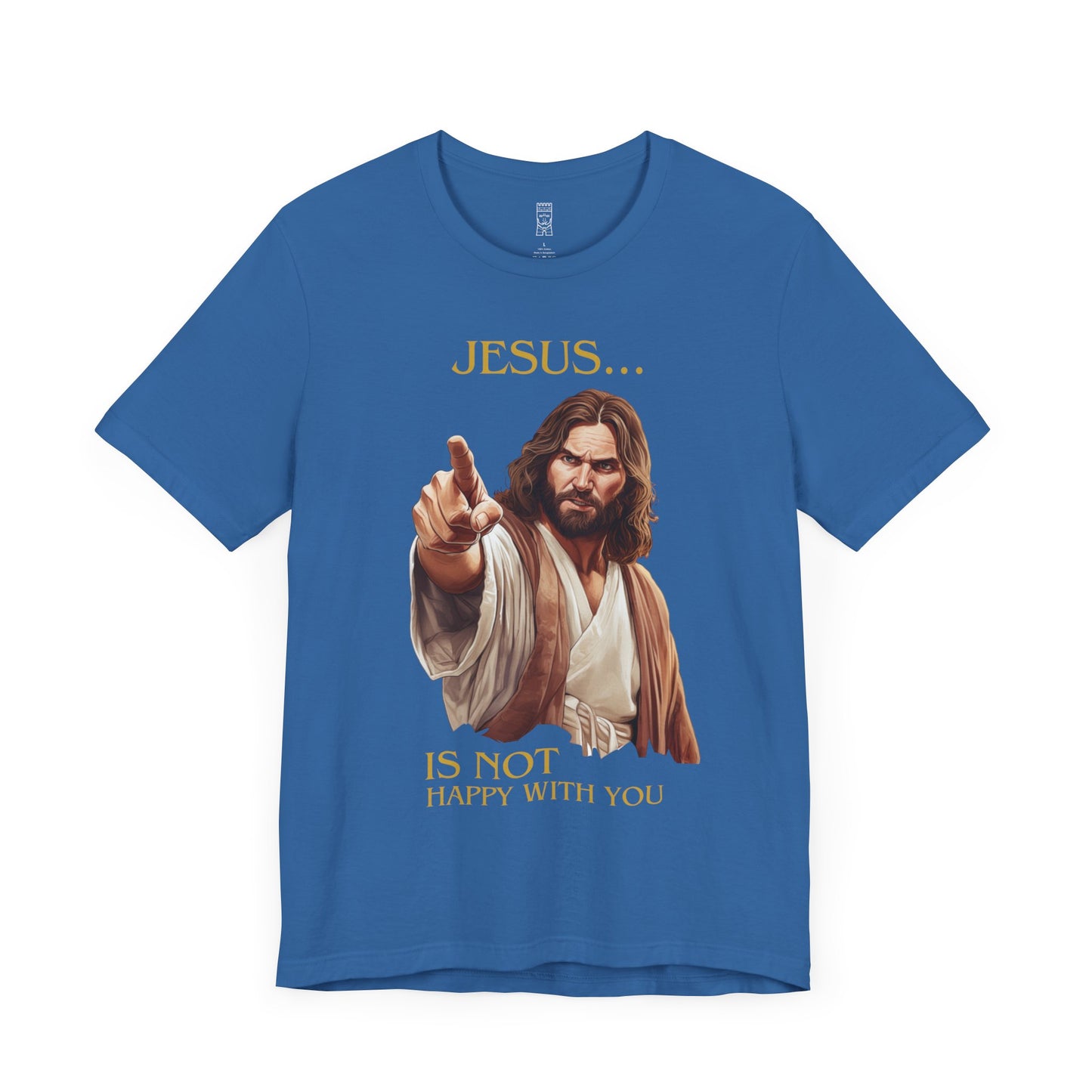 Jesus is not happy with you T-shirt