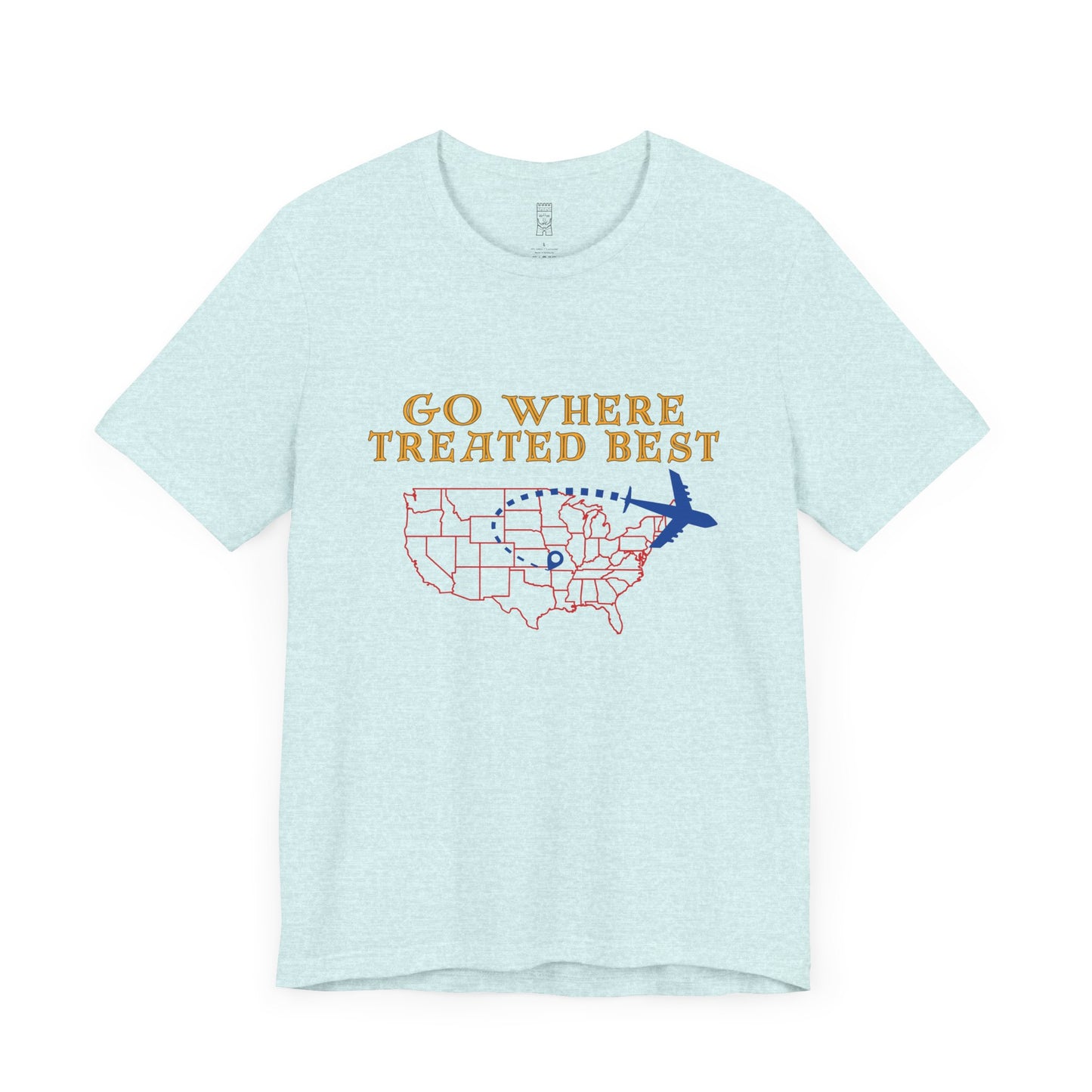 Go where treated best T-shirt