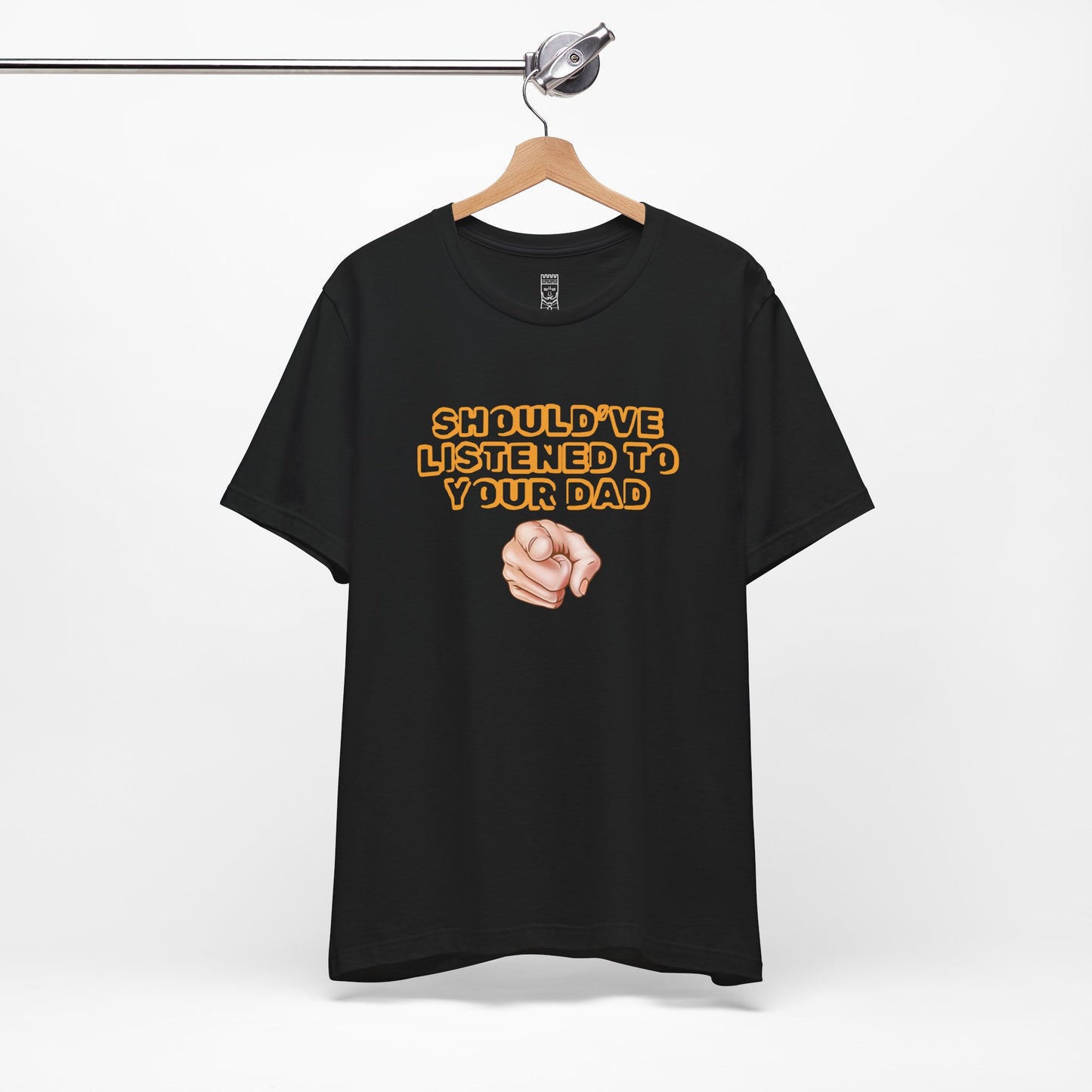 Should have listened to your dad T-shirt