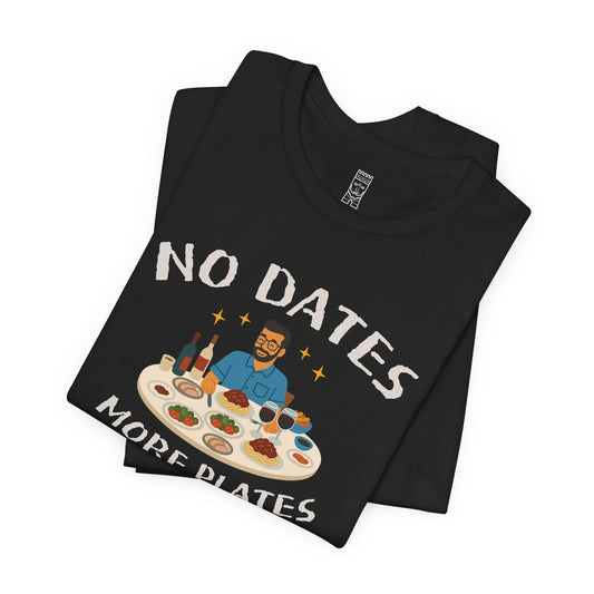 No dates more plates T-shirt