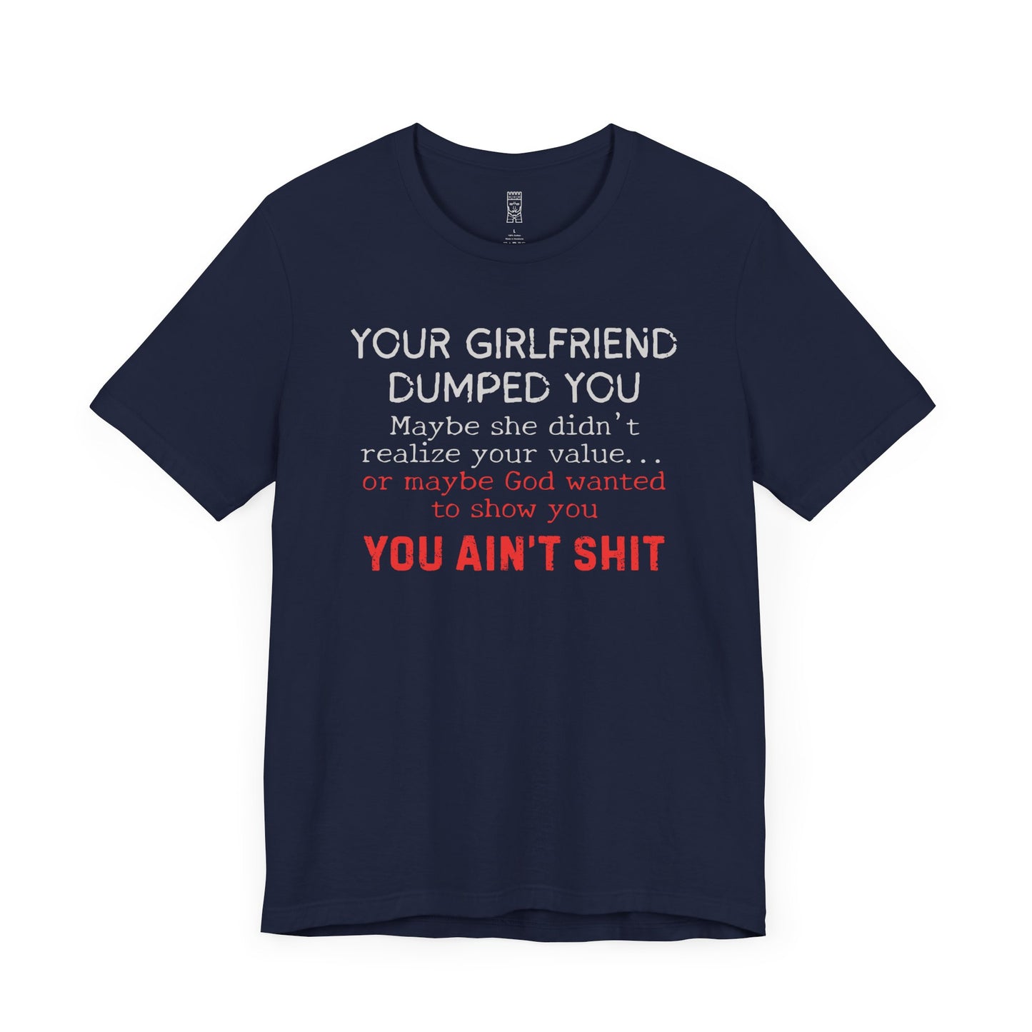 Your girlfriend dumped you T-shirt