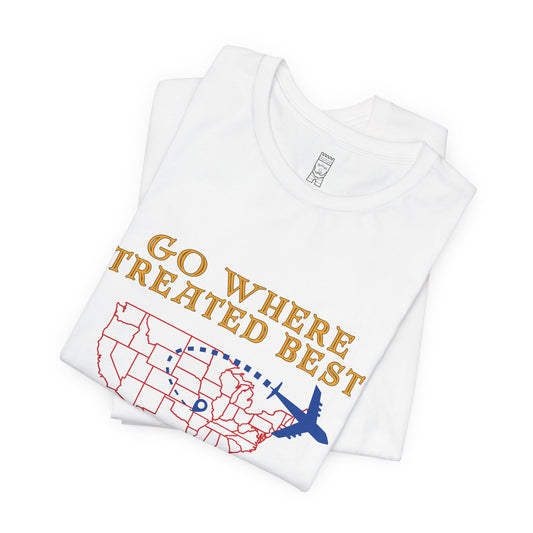 Go where treated best T-shirt