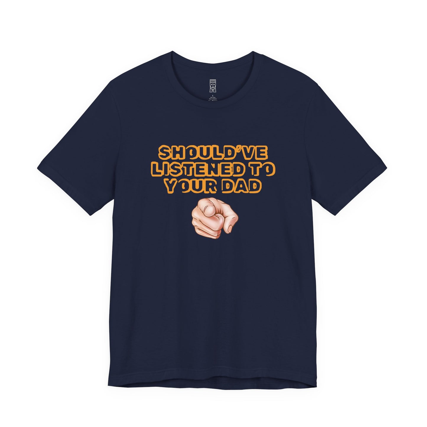 Should have listened to your dad T-shirt