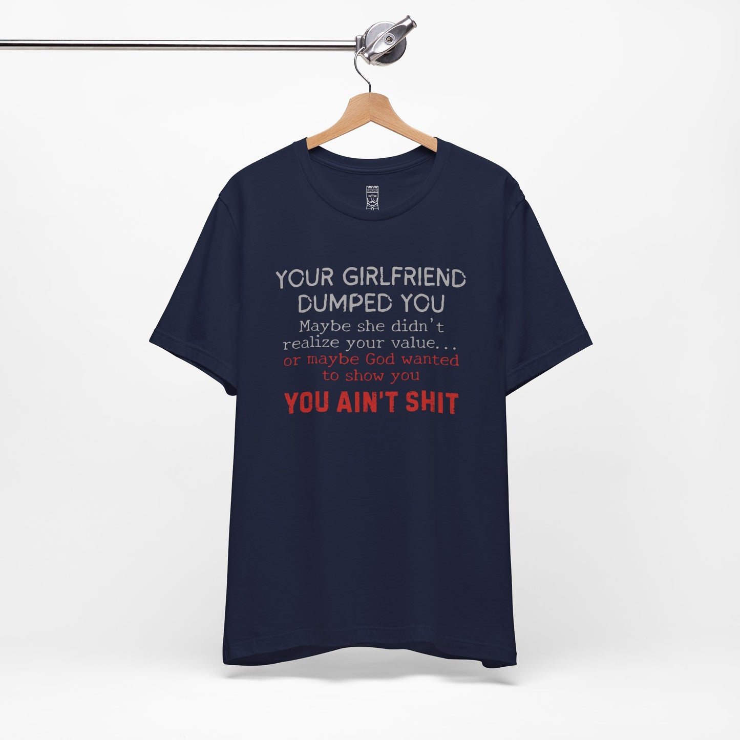 Your girlfriend dumped you T-shirt
