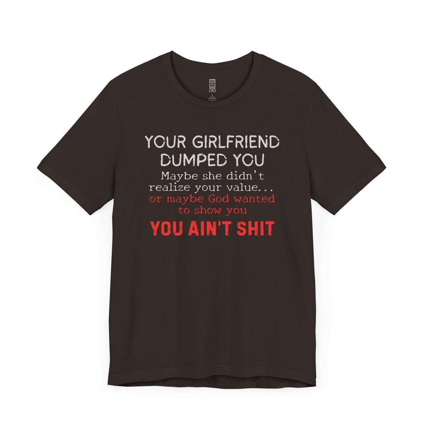 Your girlfriend dumped you T-shirt