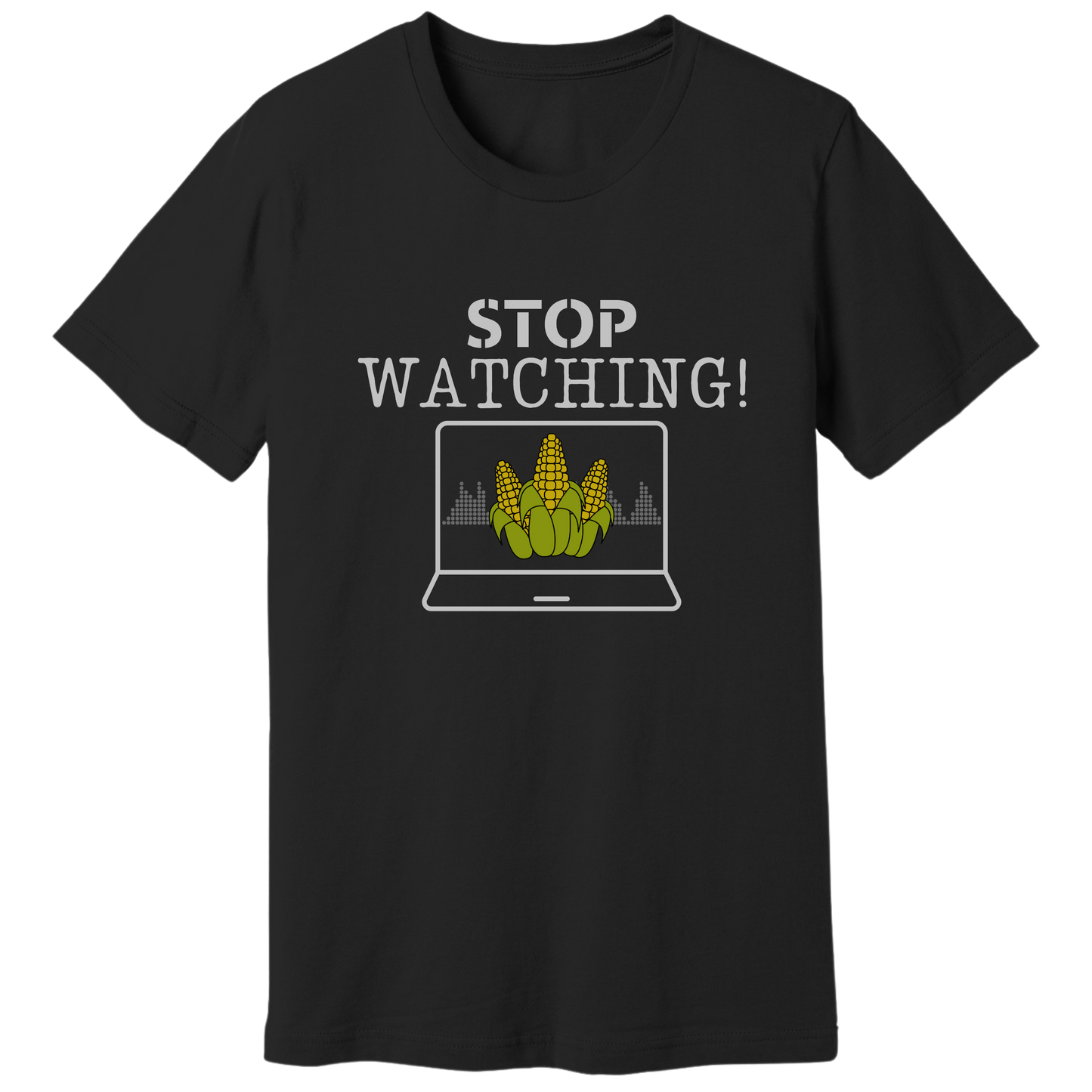 Stop watching corn T-shirt