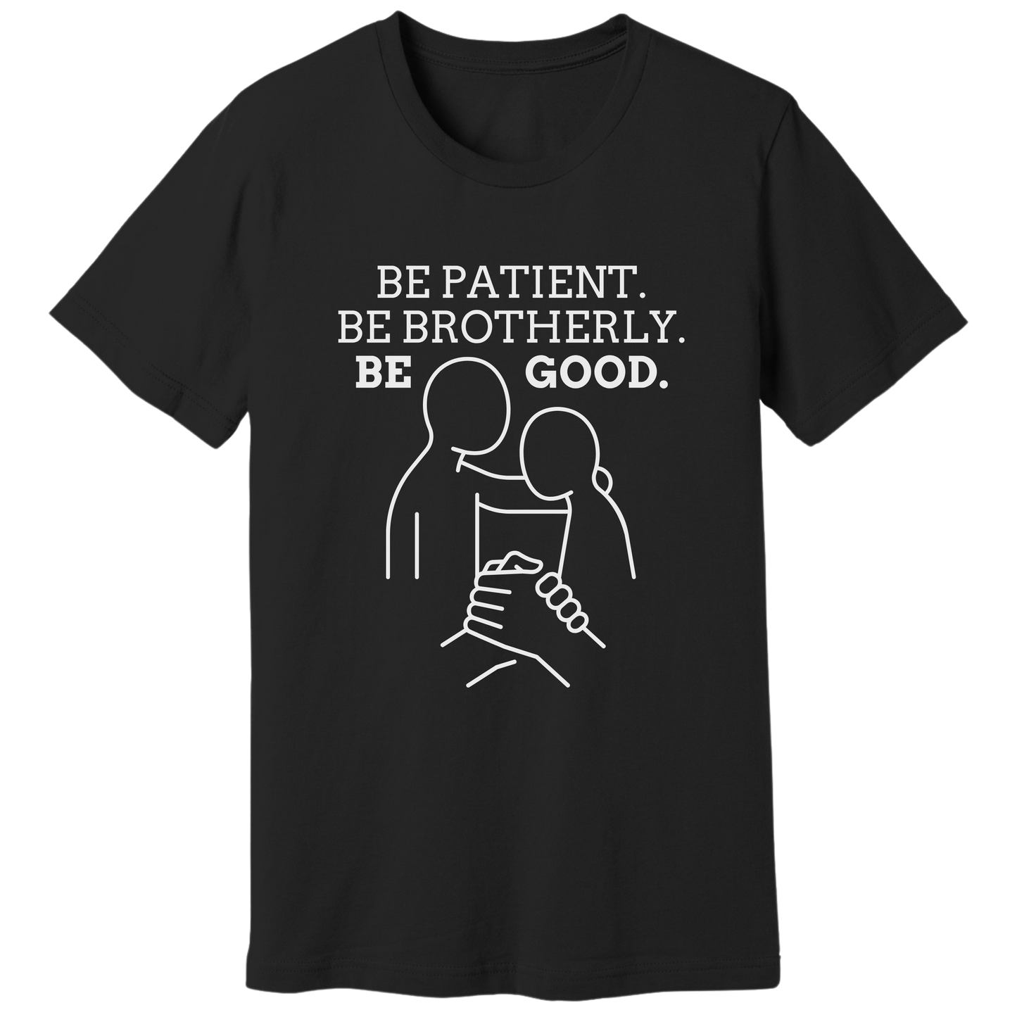 Be patient, be brotherly, be good - T-shirt