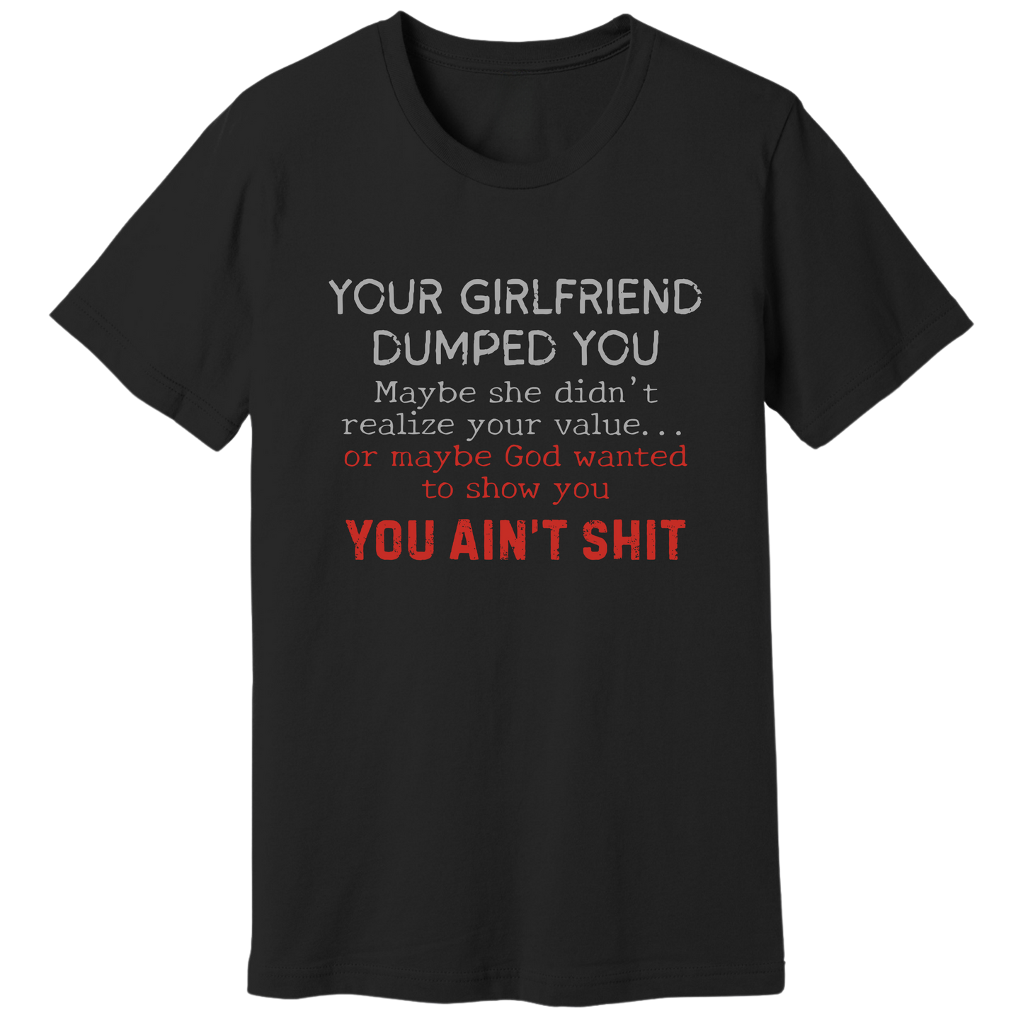 Your girlfriend dumped you T-shirt