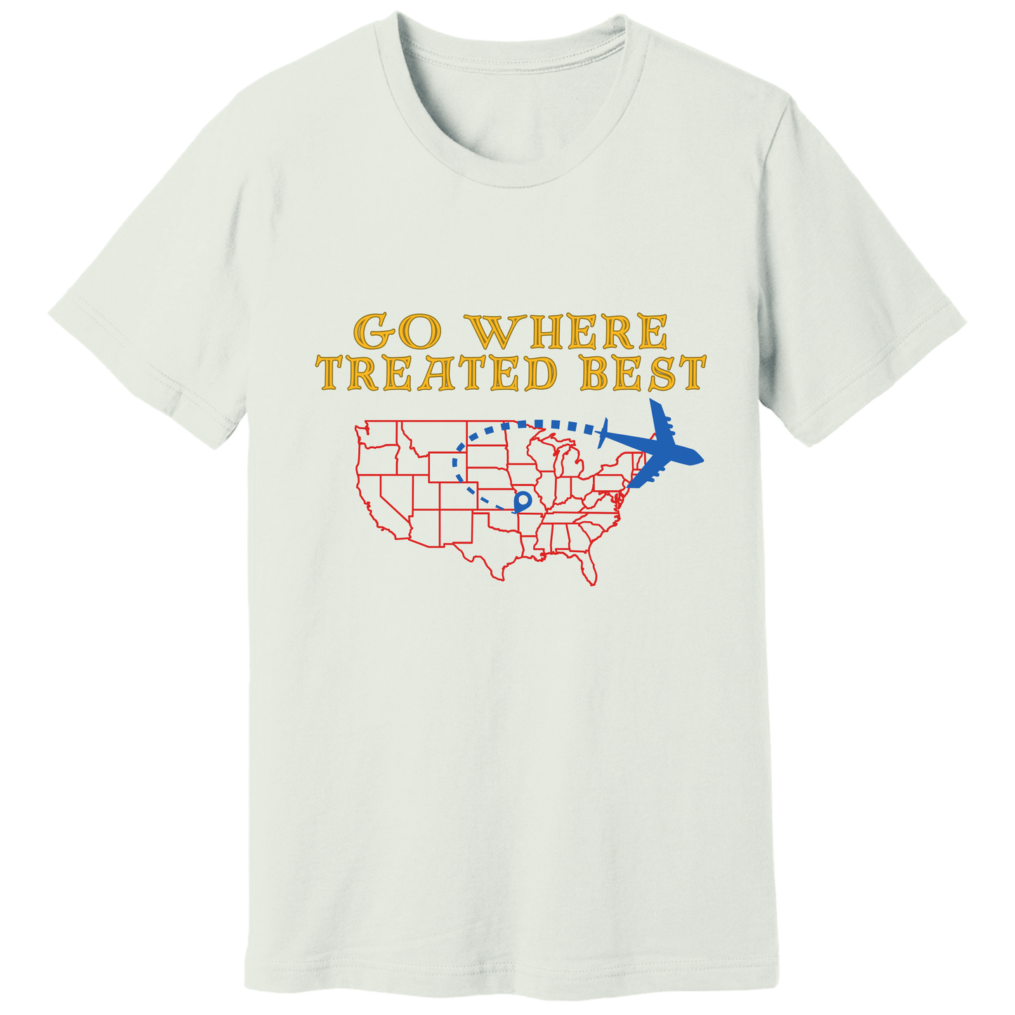 Go where treated best T-shirt