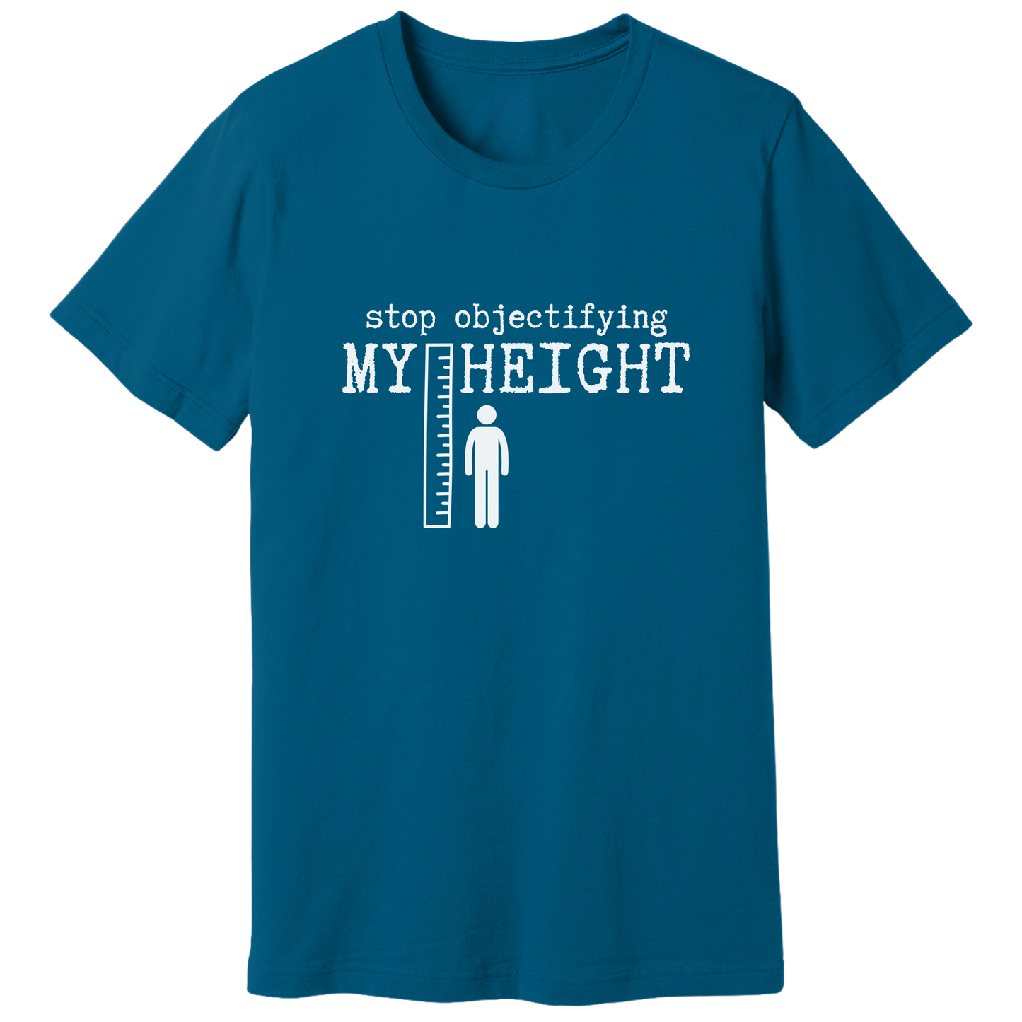 Stop objectifying my height T-shirt