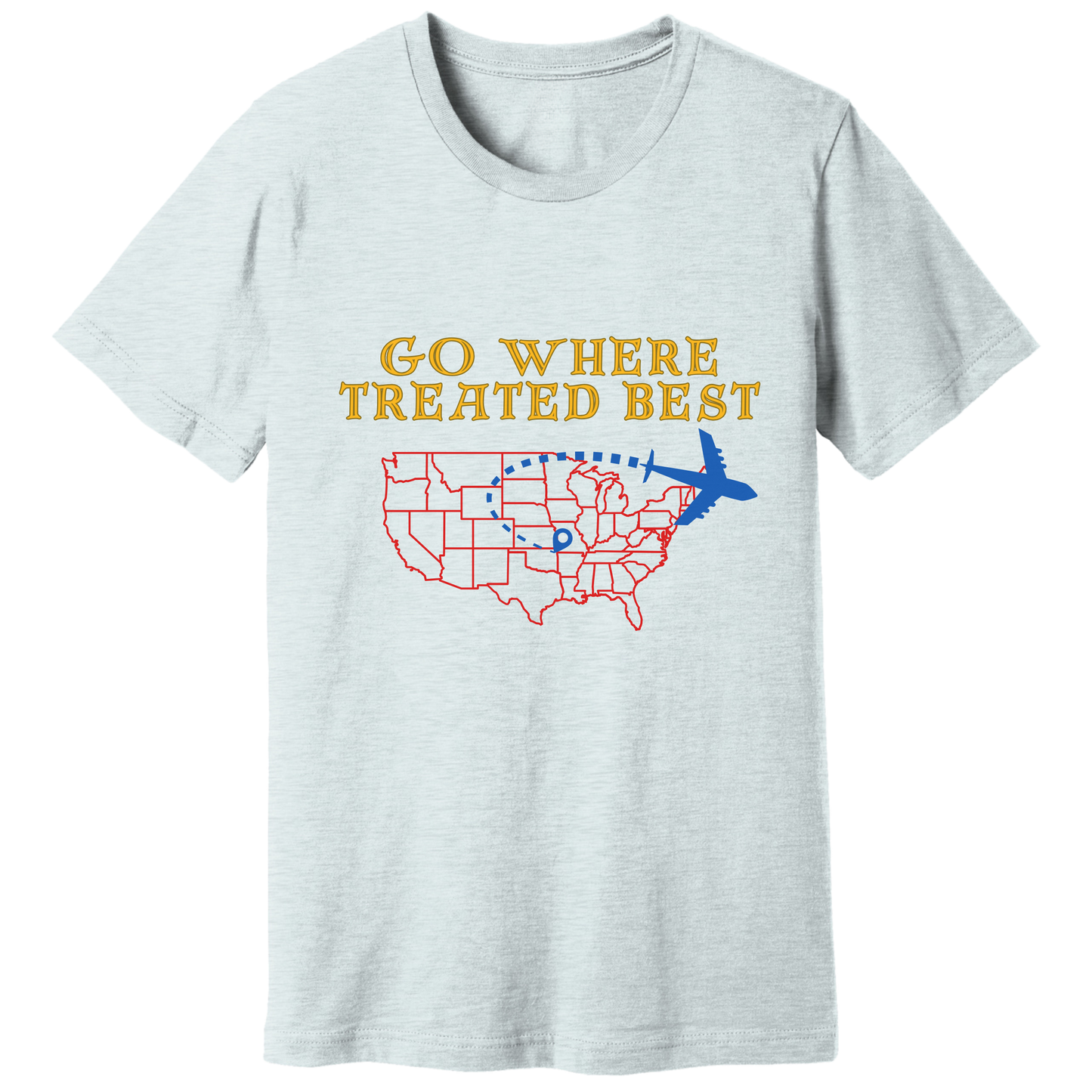 Go where treated best T-shirt