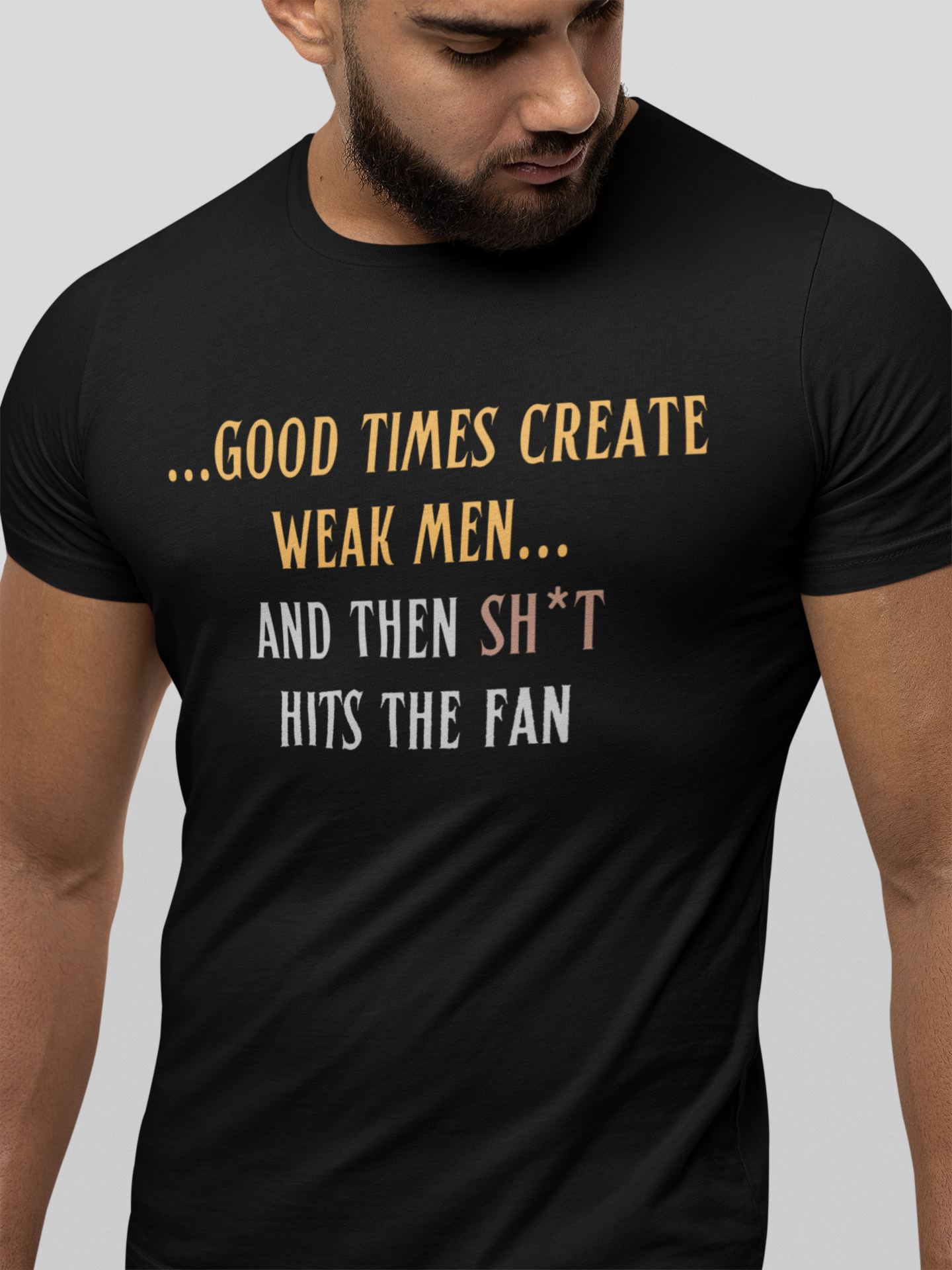 Good times create weak men T-shirt